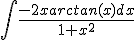 \int \frac{-2xarctan(x)dx}{1+x^{2}}
